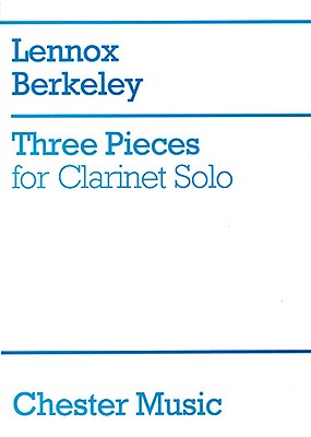 Three Pieces For Clarinet Solo - Berkeley, Lennox (Composer), and King, Thea (Editor)