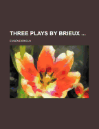 Three plays by Brieux