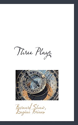 Three plays - Shaw, Bernard