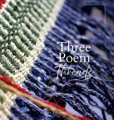 Three Poem Threads - Byrne, Patrick J, and Adam, Attila (Photographer), and Amygdala Imagery (Photographer)