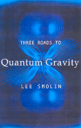 Three Roads to Quantum Gravity