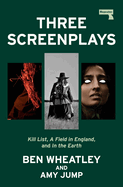 Three Screenplays: Kill List, A Field in England, and In the Earth