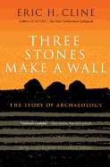 Three Stones Make a Wall: The Story of Archaeology