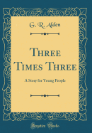 Three Times Three: A Story for Young People (Classic Reprint)