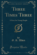 Three Times Three: A Story for Young People (Classic Reprint)