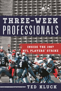Three-Week Professionals: Inside the 1987 NFL Players' Strike