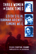 Three Women in Dark Times: Edith Stein, Hannah Arendt, Simone Weil