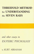 Threefold Method for Understanding the Seven Rays and Other Essays in Esoteric Psychology