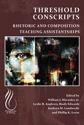 Threshold Conscripts: Rhetoric and Composition Teaching Assistantships - MacAuley, William J (Editor)