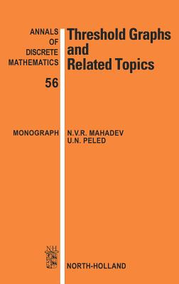 Threshold Graphs and Related Topics: Volume 56 - Mahadev, N V R, and Peled, U N