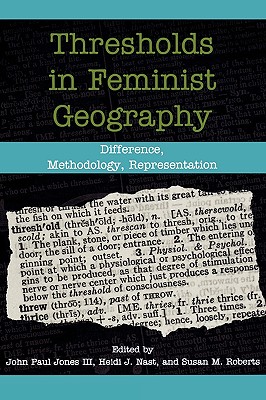 Thresholds in Feminist Geography: Difference, Methodology, Representation - Ahrentzen, Sherry (Contributions by), and Al-Hindi, Karen Falconer (Contributions by), and Domosh, Mona, Professor...