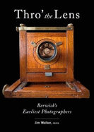 Thro' the Lens: Berwick's Earliest Photographers