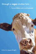 Through a Vegan Studies Lens: Textual Ethics and Lived Activism