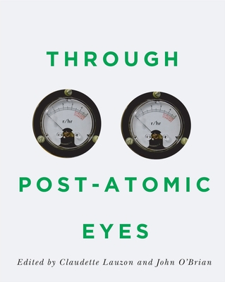 Through Post-Atomic Eyes - Lauzon, Claudette (Editor), and O'Brian, John (Editor)