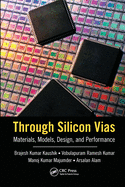 Through Silicon Vias: Materials, Models, Design, and Performance