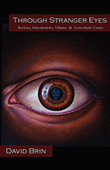 Through Stranger Eyes: Reviews, Introductions, Tributes, and Iconoclastic Essays