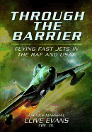 Through the Barrier: Flying Fast Jets in the RAF and USAF