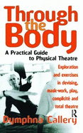 Through The Body: A Practical Guide to Physical Theatre