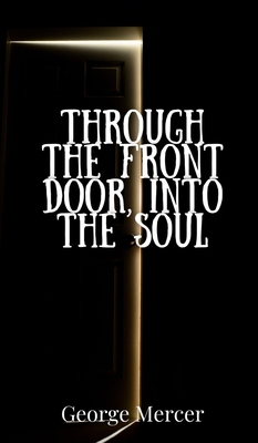 Through the Front Door, Into the Soul - Mercer, George