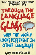 Through the Language Glass: Why The World Looks Different In Other Languages