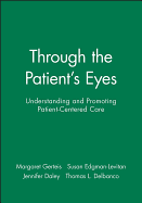Through the Patient's Eyes: Understanding and Promoting Patient-Centered Care