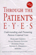 Through the Patient's Eyes: Understanding and Promoting Patient-Centered Care
