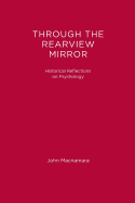 Through the Rearview Mirror: Historical Reflections on Psychology