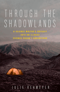 Through the Shadowlands: A Science Writer's Odyssey Into an Illness Science Doesn't Understand