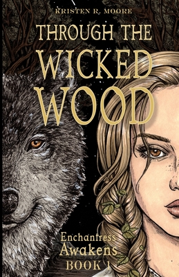 Through the Wicked Wood - Moore, Kristen R