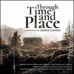 Through Time and Place: Compositions by James Lentini