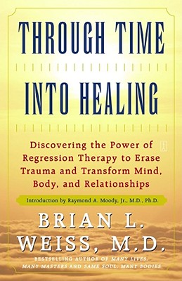Through Time Into Healing - Weiss, Brian L, M D