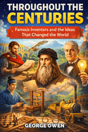 Throughout the Centuries: Famous Inventors and Inventions