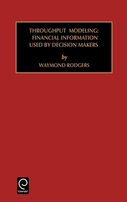 Throughput Modeling: Financial Information Used by Decision Makers - Rodgers, Waymond (Editor)