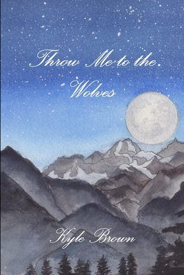 Throw Me to the Wolves - Brown, Kyle