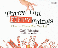 Throw Out Fifty Things: Clear the Clutter, Find Your Life