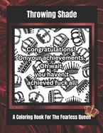 Throwing Shade: A Coloring Book For The Fearless Queen