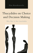 Thucydides on Choice and Decision Making: Why War Is Not Inevitable