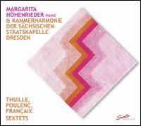 Thuille, Poulenc, Fran�aix: Sextets - Margarita Hohenrieder (piano); Staatskapelle Dresden