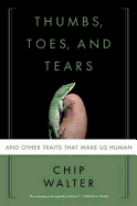 Thumbs, Toes, and Tears: And Other Traits That Make Us Human
