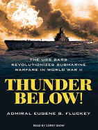 Thunder Below!: The USS *Barb* Revolutionizes Submarine Warfare in World War II