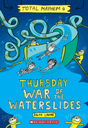 Thursday - War of the Waterslides (Total Mayhem #4): Volume 4