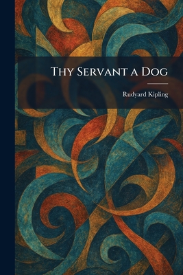 Thy Servant a Dog - Kipling, Rudyard