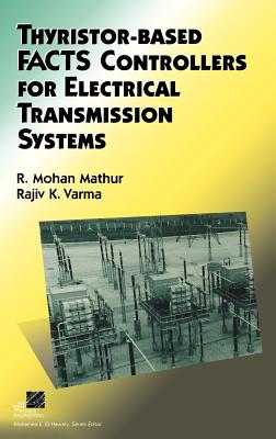 Thyristor-Based Facts Controllers for Electrical Transmission Systems - Mathur, R Mohan, and Varma, Rajiv K