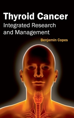 Thyroid Cancer: Integrated Research and Management - Copes, Benjamin (Editor)