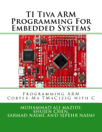 Ti Tiva Arm Programming for Embedded Systems: Programming Arm Cortex-M4 Tm4c123g with C