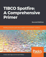 TIBCO Spotfire: A Comprehensive Primer: Building enterprise-grade data analytics and visualization solutions