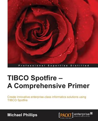 TIBCO Spotfire - A Comprehensive Primer - Phillips, Michael