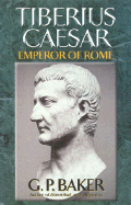 Tiberius Caesar: Emperor of Rome - Baker, G P