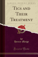 Tics and Their Treatment (Classic Reprint)