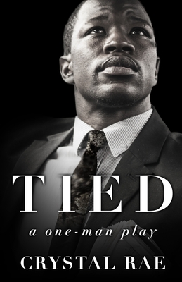 Tied: a one-man play - Rae, Crystal